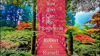 You Too Can Be Prosperous by Robert A Russell