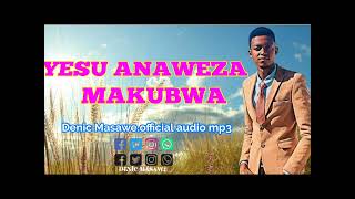 YESU ANAWEZA MAKUBWA (Denis masawe) official audio mp3.