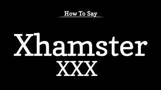 How To Say Xhamster XXX, Pronunciation Guide, Learn English, for Beginners