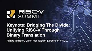 Keynote: Bridging The Divide: Unifying RISC-V Through Binary Translation - Philipp Tomsich