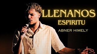 Abner Himely - LLENANOS SANTO ESPIRITU (En Vivo)