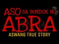 ASO SA BUNDOK NG ABRA | Aswang True Story