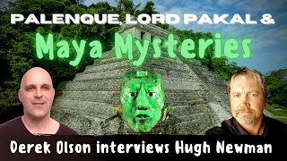 Hugh Newman: Palenque, Lord Pakal \u0026 Maya Mysteries