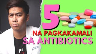 Doctor Explains: 5 MISTAKES ng tao pag nag ANTIBIOTICS