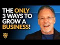 The ONLY 3 Ways to Grow A Business! | Jay Abraham on Business Strategy