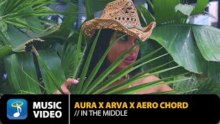 Aura x Arva x Aero Chord – In The Middle | Official Music Video (4K)