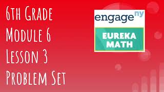 Engage NY // Eureka Math Grade 6 Module 6 Lesson 3 Problem Set
