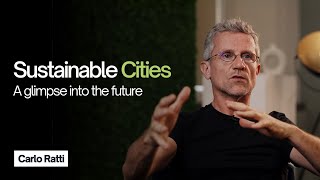 Sustainable Cities: a glimpse into the future with Carlo Ratti