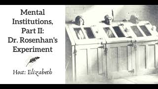 Ep 94 Mental Institutions, Part II Dr  Rosenham's Experiment