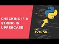 The str.isupper method - 1 Minute Python Tutorial