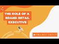 Role of a Brand Retail Rcecutive at Orange Group.