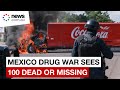 Sinaloa Cartel war: Over 100 killed or missing in Mexico