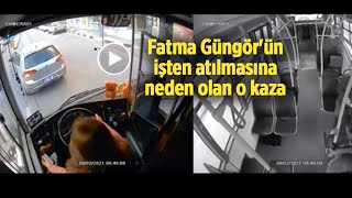 Fatma Güngör'ün işten atılmasına neden olan o kaza