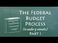 Understand the Federal Budget Process in 9 Minutes (Part I)