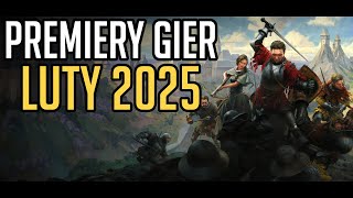 PREMIERY GIER - LUTY 2025 (Civilization VII, Avowed, KCD2, Monster Hunter Wilds)