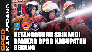 KETANGGUHAN SRIKANDI DAMKAR BPBD KABUPATEN SERANG