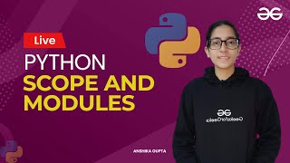 Python scope and modules | Anshika Gupta | GeeksforGeeks Python
