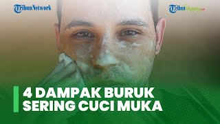 Jangan Anggap Sepele, Ini 4 Dampak Buruk Jika Terlalu Sering Mencuci Muka