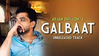Galbat / Arjan Dhillon / Full Song Unreleased \ New Punjabi Song