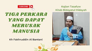 TIGA PERKARA YANG DAPAT MERUSAK MANUSIA - KH FAKHRUDDIN AL BANTANI