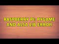 Raspberry Pi: Pygame and Alsa lib error (3 Solutions!!)