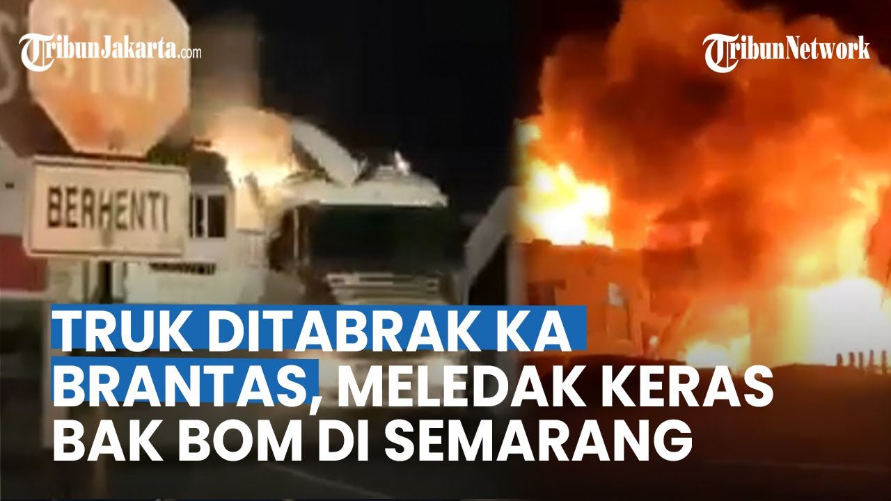 BREAKING NEWS Kecelakaan Di Semarang Truk Ditabrak KA Brantas Meledak ...