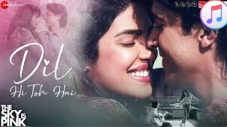 Dil Hi Toh Hai - The Sky Is Pink | Priyanka Chopra Jonas,Farhan Akhtar |Arijit Singh, Pritam, Gulzar