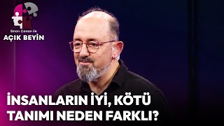 İnsanların İyi Ve Kötü Tanımı Neden Farklı? | Sinan Canan ile Açık Beyin