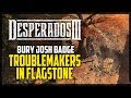 Bury Josh Desperados 3 Troublemakers in Flagstone Mission