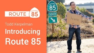 Introducing Route 85