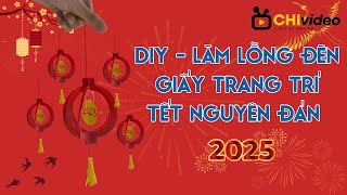 DIY - Hướng Dẫn Làm Lồng Đèn Giấy Trang Trí Tết 2025 Độc Đáo 🏮