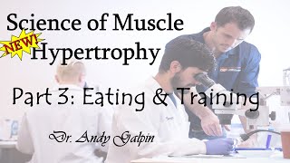 New Science of Muscle Hypertrophy - Part 3, Eating & Training: 55 Min Phys