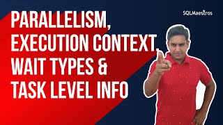 Parallelism, Execution Context, Wait Types & Task Level Info