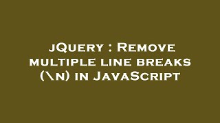 jQuery : Remove multiple line breaks (\n) in JavaScript