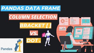 7. Pandas Data Frame Column Selection [ Bracket [ ] Vs. Dot ( . ) ] Pandas Data Frame