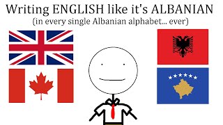 Writing English Like It's Albanian (In Every Single Albanian Alphabet... Ever)