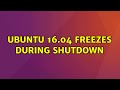 Ubuntu: Ubuntu 16.04 freezes during shutdown