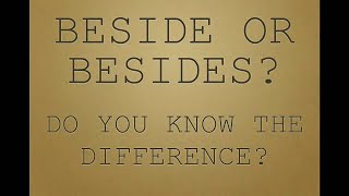 BESIDE or BESIDES: Do YOU know the difference?