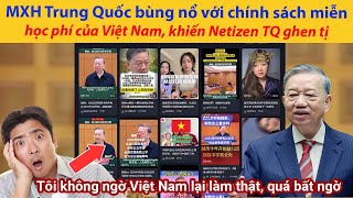 Mạng xã hội Trung Quốc bùng nổ với chính sách miễn học phí của Việt Nam, khiến Netizen TQ ghen tị