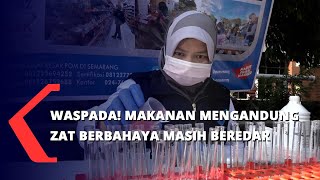 Waspada! Makanan Mengandung Zat Berbahaya Masih Beredar