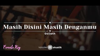 Masih Disini Masih Denganmu – Goliath (KARAOKE AKUSTIK - FEMALE KEY)