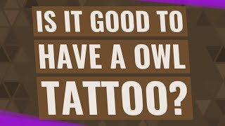 Is it good to have a owl tattoo?