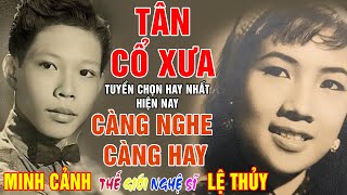 Tân Cổ Xưa -Tân Cổ Trước 1975 #ĐặcBiệtNghệSỹNổiTiếng #LỆ THỦY, MINH CẢNH,... #CÀNG NGHE CÀNG HAY