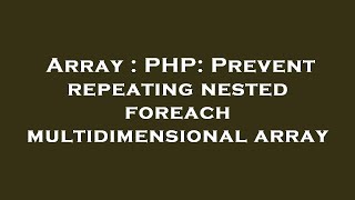 Array : PHP: Prevent repeating nested foreach multidimensional array