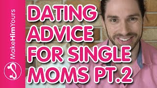 Dating Advice For Single Moms | How To Get A Second Date For Single Moms