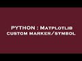 PYTHON : Matplotlib custom marker/symbol