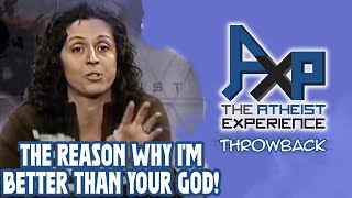 The Simple Reason Why I Am Better Than Your God | The Atheist Experience: Throwb