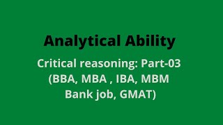 Analytical ability: Critical reasoning: Part-03 (BBA, MBA , IBA, MBM, Bank job, GMAT)