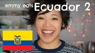 Emmy Eats Ecuador 2 -- an American tasting more Ecuadorian treats