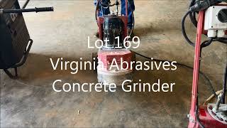 LOT # 169 Virginia Abrasives Concrete Grinder